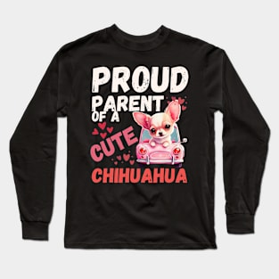 Funny Dog: Proud Parent Of A cute Chihuahua Long Sleeve T-Shirt